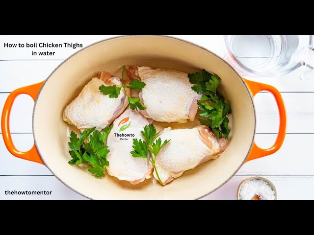 How to Boil Chicken Thighs: A Simple Guide to Tender Perfection